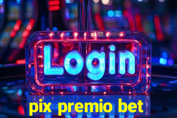 pix premio bet